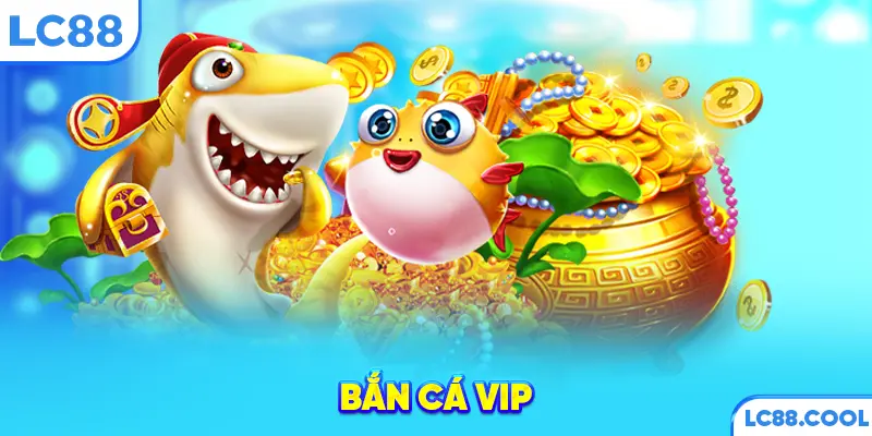 Bắn cá VIP