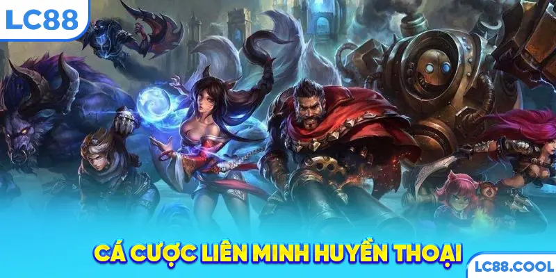 Cá cược Liên Minh Huyền Thoại